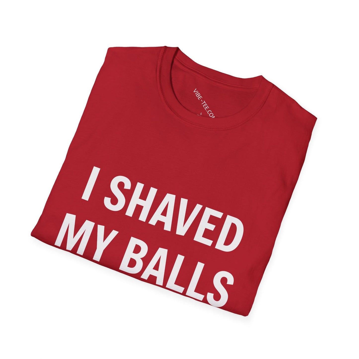 Funny Unisex Softstyle T-Shirt - "I Shaved My Balls For This?" - Casual Gift for Men